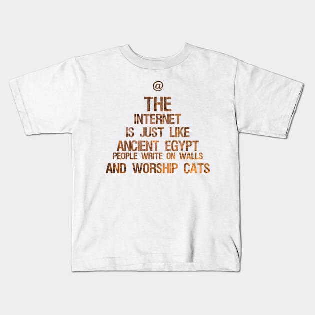 The Internet Is Just Like Ancient Egypt - People Write On Walls And Worship Cats Kids T-Shirt by Styr Designs